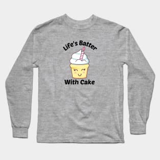 Life's Batter With Cake - Cake Pun Long Sleeve T-Shirt